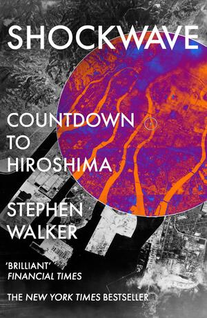 Shockwave: Countdown to Hiroshima by Stephen Walker