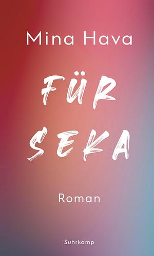 Für Seka: Roman | Eine Geschichte vom Verlassen und Verlassenwerden by Mina Hava
