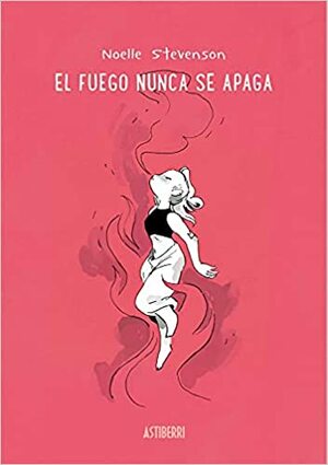 El fuego nunca se apaga by ND Stevenson