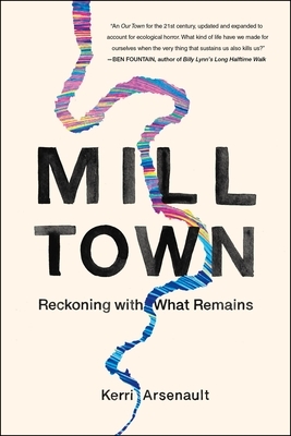 Mill Town: Reckoning with What Remains by Kerri Arsenault