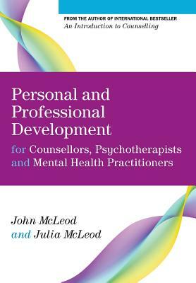 Personal and Professional Development for Counsellors, Psychotherapists and Mental Health Practitioners by Julia McLeod, John McLeod