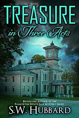Treasure in Three Acts by S.W. Hubbard