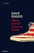 Ahora sabréis lo que es correr by Dave Eggers