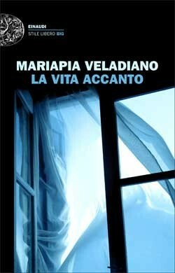 La vita accanto by Mariapia Veladiano