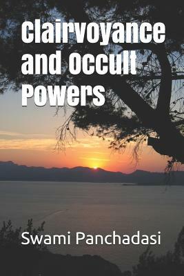 Clairvoyance and Occult Powers by Swami Panchadasi