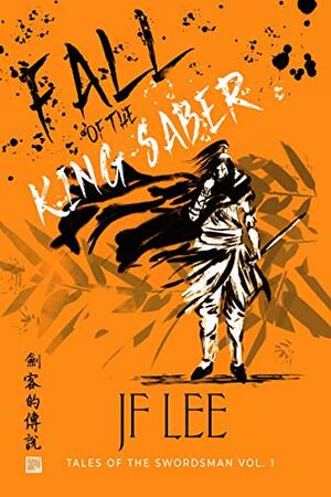 Fall of the King Saber: Tales of the Swordsman Vol. 2 by JF Lee