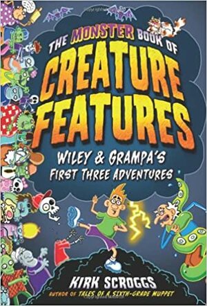 The Monster Book of Creature Features: Wiley & Grampa's First Three Adventures by Kirk Scroggs