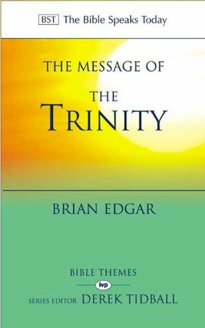 The Message Of The Trinity: Life In God by Brian Edgar