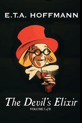 The Devil's Elixir, Vol. I of II by E.T A. Hoffman, Fiction, Fantasy by E.T.A. Hoffmann