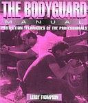 The Bodyguard Manual: Protection Techniques of the Professionals by Leroy Thompson