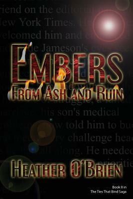 Embers From Ash and Ruin by Heather O'Brien