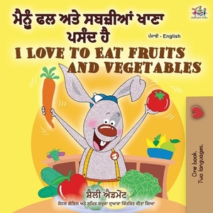 I Love to Eat Fruits and Vegetables (Punjabi English Bilingual Book - India) by Kidkiddos Books, Shelley Admont