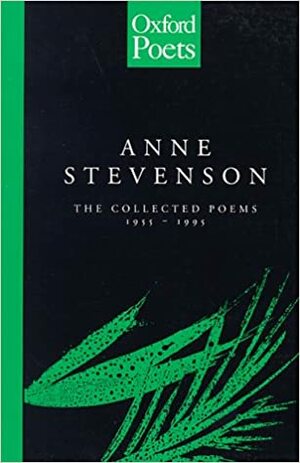 The Collected Poems of Anne Stevenson, 1955-1995 by Anne Stevenson