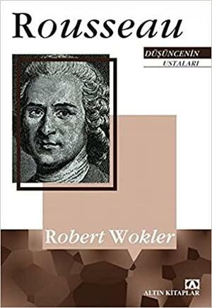 Rousseau: Düşüncenin Ustaları by Robert Wokler
