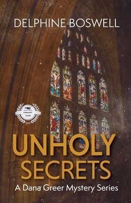 Unholy Secrets: A Dana Greer Mystery Series Book 1 by Delphine Boswell