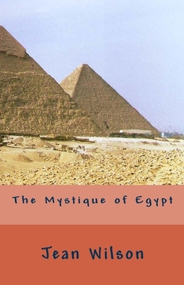 The Mystique of Egypt by Jean Wilson