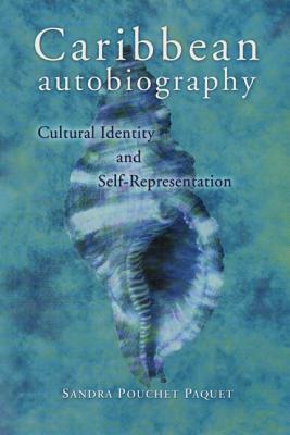 Caribbean Autobiography: Cultural Identity and Self-Representation by Sandra Pouchet Paquet