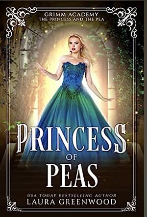 Princess Of Peas: A Fairy Tale Retelling Of The Princess And The Pea by Laura Greenwood, Laura Greenwood