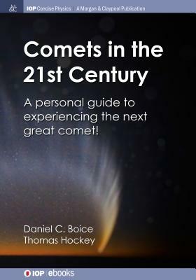 Comets in the 21st Century: A Personal Guide to Experiencing the Next Great Comet! by Thomas Hockey, Daniel C. Boice