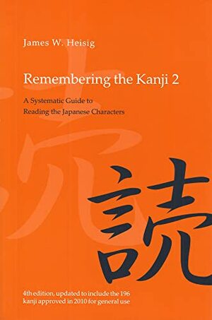Remembering the Kanji 2: A Systematic Guide to Reading Japanese Characters by James W. Heisig
