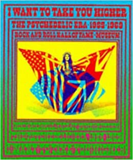 I Want to Take You Higher: The Psychedelic Era 1965-1969 by Barry Miles, Barry Miles, Parke Puterbaugh, Charles Perry