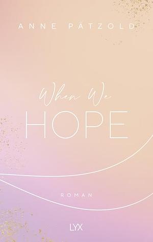 When We Hope (LOVE NXT#3) by Anne Pätzold