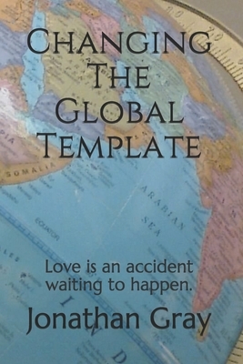 Changing The Global Template: Love is an accident waiting to happen. by Jonathan Gray