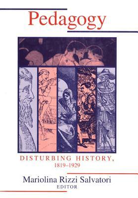 Pedagogy: Disturbing History 1819-1929 by Mariolina Rizzi Salvatori