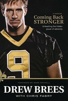 Coming Back Stronger: Unleashing the Hidden Power of Adversity by Mark Brunell, Chris Fabry, Drew Brees