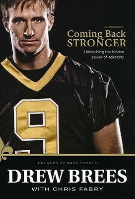 Coming Back Stronger: Unleashing the Hidden Power of Adversity by Mark Brunell, Drew Brees, Chris Fabry