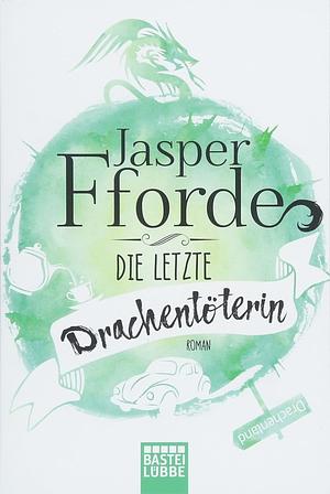 Die letzte Drachentöterin by Jasper Fforde