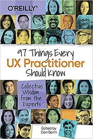 97 Things Every UX Designer Should Know: Collective Wisdom from the Experts by Daniel Berlin