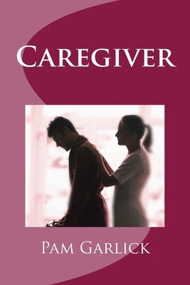 Caregiver by Pam Garlick