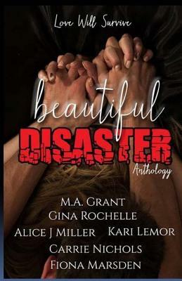 Beautiful Disaster Anthology by Alice J. Miller, Gina Rochelle, Kari Lemor