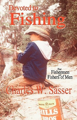 Devoted to Fishing by Charles W. Sasser