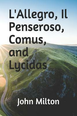 L'Allegro, Il Penseroso, Comus, and Lycidas by John Milton