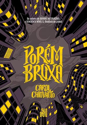 Porém Bruxa by Carol Chiovatto