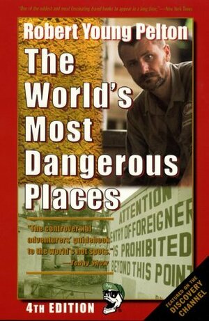 Robert Young Pelton's the World's Most Dangerous Places by Robert Young Pelton