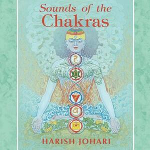 Sounds of the Chakras by Harish Johari