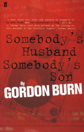 Somebody's Husband, Somebody's Son: The Story of the Yorkshire Ripper by Gordon Burn