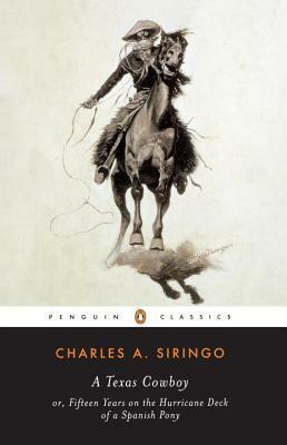 A Texas Cowboy: Or, Fifteen Years on the Hurricane Deck of a Spanish Pony by Charles A. Siringo
