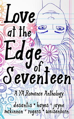 Love at the Edge of Seventeen by Cara McKinnon, Mary Rogers, Serena Jayne, Kylie Weisenborn, M.T. DeSantis, A.E. Hayes