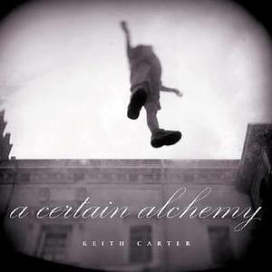 A Certain Alchemy by Keith Carter
