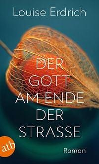 Der Gott am Ende der Straße by Louise Erdrich