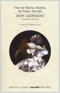 Don Giovanni: Variazioni sul mito by Tirso de Molina, Molière, Ödön von Horváth, Lorenzo Da Ponte