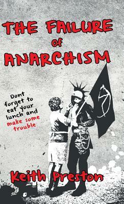 The Failure of Anarchism by Keith Preston