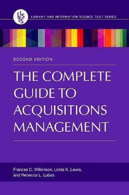 The Complete Guide to Acquisitions Management by Linda K. Lewis, Frances C. Wilkinson, Rebecca L. Lubas