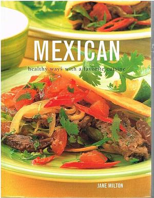 Mexican: Healthy Ways with a Favorite Cuisine by Jane Milton