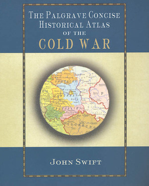 The Palgrave Concise Historical Atlas of the Cold War by John Swift