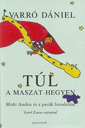 Túl a Maszat-hegyen: Muhi Andris és a pacák birodalma by Dániel Varró